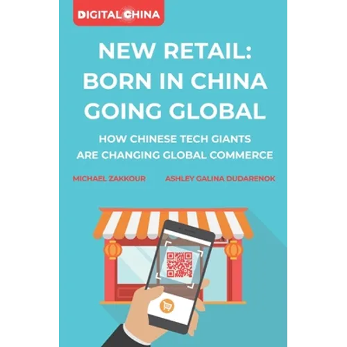New Retail Born in China Going Global: How Chinese Tech Giants Are Changing Global Commerce - Paperback
