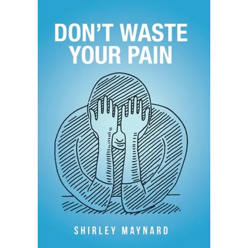 Don't Waste Your Pain - Hardcover