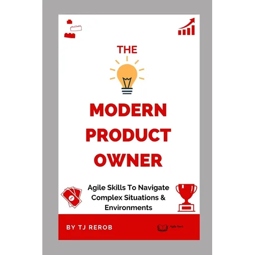 The Modern Product Owner: Agile skills to navigate complex software development and lifecycles, so you can deliver on strategy, vision, and valu - Paperback