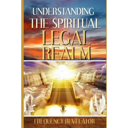 Understanding the Spiritual Legal Realm - Paperback