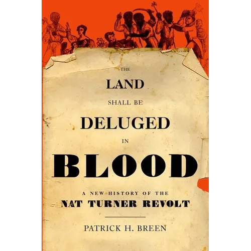The Land Shall Be Deluged in Blood: A New History of the Nat Turner Revolt - Hardcover