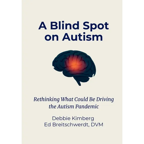 A Blind Spot on Autism: Rethinking What Could Be Driving the Autism Pandemic - Paperback