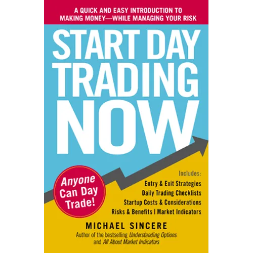 Start Day Trading Now: A Quick and Easy Introduction to Making Money While Managing Your Risk - Paperback