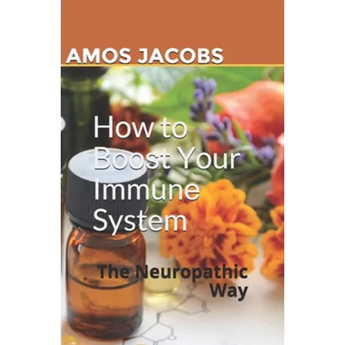 Hоw tо Bооѕt Yоur Immunе System: The Neuropathic Way - Paperback