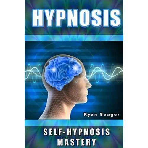 Hypnosis: Self Hypnosis Mastery - Paperback