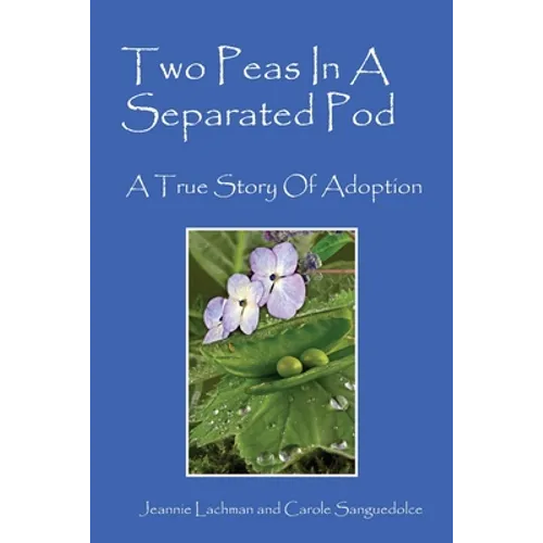 Two Peas In A Separated Pod: A True Story of Adoption - Paperback