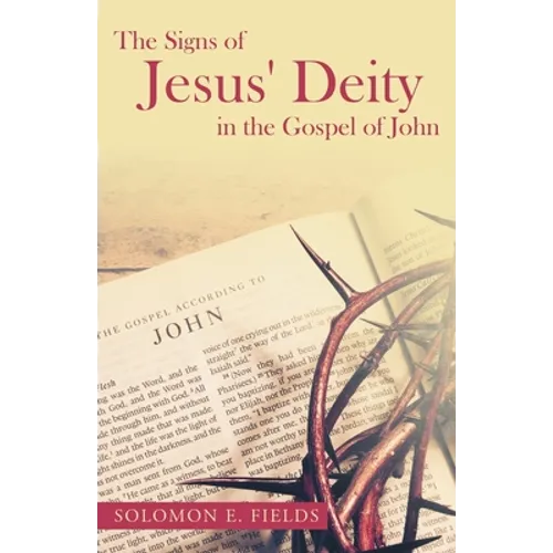 The Signs of Jesus' Deity in the Gospel of John - Paperback
