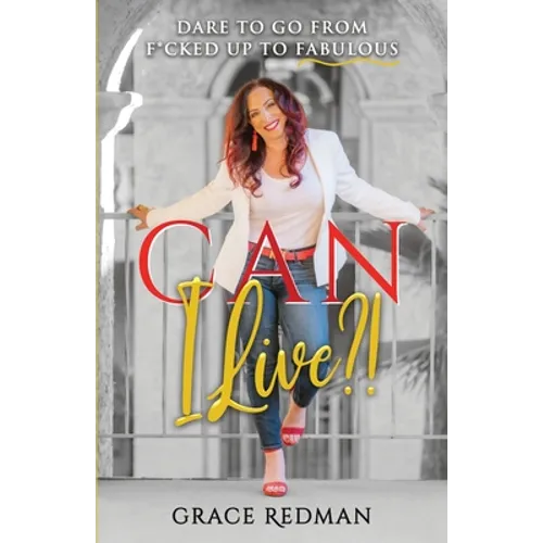 Can I Live?!: Dare to Go from F*cked Up to Fabulous - Paperback
