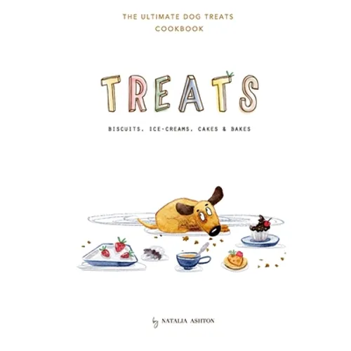 Treats. Biscuits, ice-creams, cakes and bakes: The ultimate dog treats cookbook - Paperback