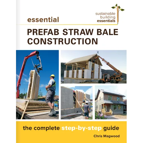 Essential Prefab Straw Bale Construction: The Complete Step-By-Step Guide - Paperback
