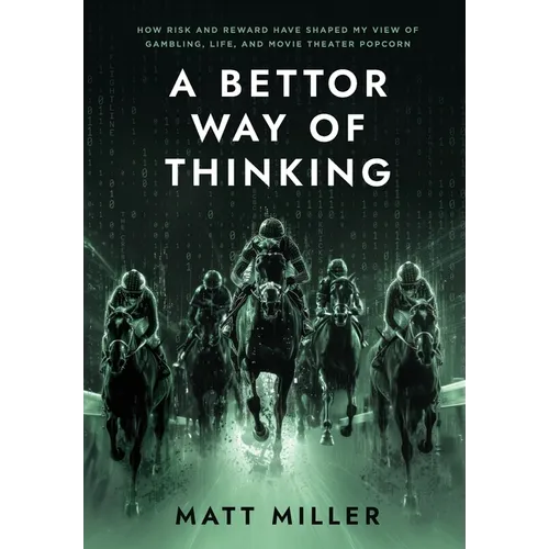 A Bettor Way of Thinking: How Risk and Reward Have Shaped My View of Gambling, Life, and Movie Theater Popcorn - Hardcover