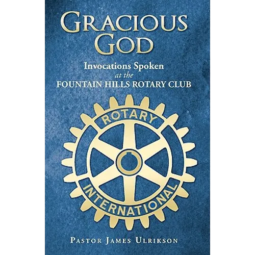 Gracious God: Invocations Spoken at the Fountain Hills Rotary Club - Paperback