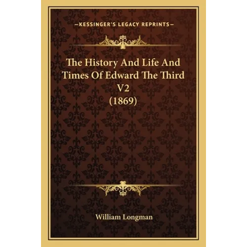 The History And Life And Times Of Edward The Third V2 (1869) - Paperback