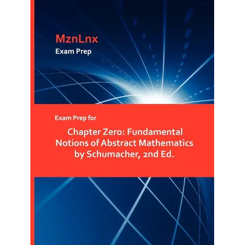 Exam Prep for Chapter Zero: Fundamental Notions of Abstract Mathematics by Schumacher, 2nd Ed. - Paperback