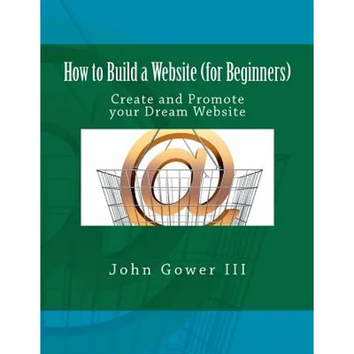 How to Build a Website (for Beginners): Create and Promote your Dream Website - Paperback