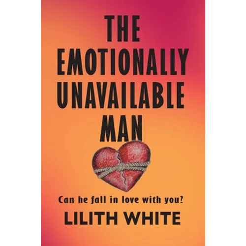 The Emotionally Unavailable Man: Can he fall in love with you? - Paperback