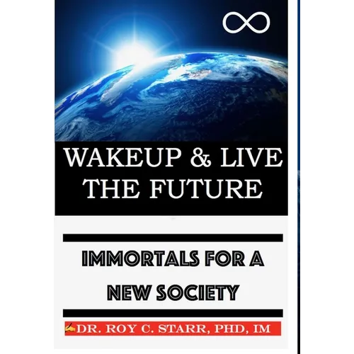 Wakeup & Live The Future: Immortals For A New Society - Hardcover