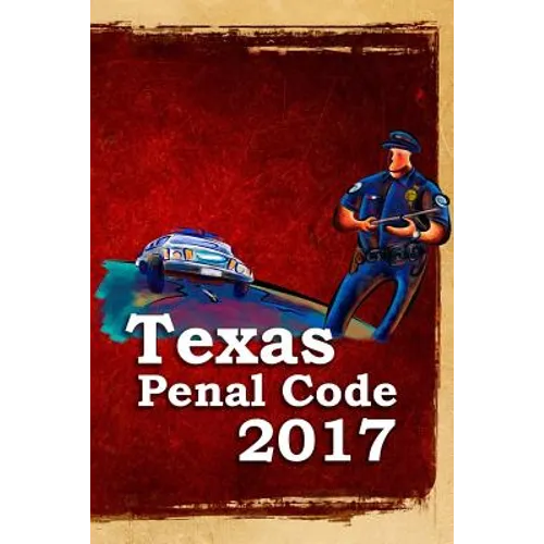 Texas Penal Code 2017 - Paperback