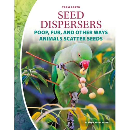 Seed Dispersers: Poop, Fur, and Other Ways Animals Scatter Seeds: Poop, Fur, and Other Ways Animals Scatter Seeds - Library Binding