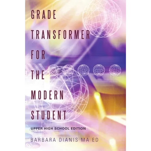 Grade Transformer for the Modern Student: Upper High School Edition - Paperback