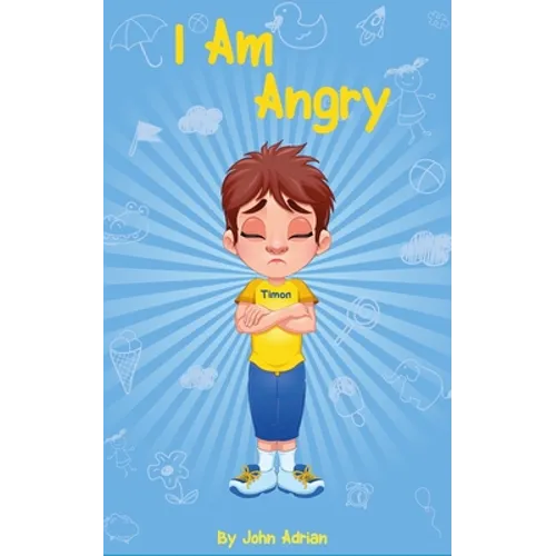I Am Angry: ( Children's book on anger -a guide to help children understand the connection between their feelings) A Mindful Posit - Paperback