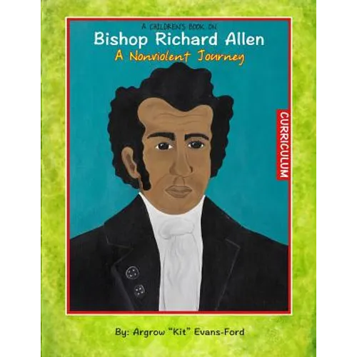 A Children's Book On Bishop Richard Allen: A Nonviolent Journey (Curriculum) - Paperback