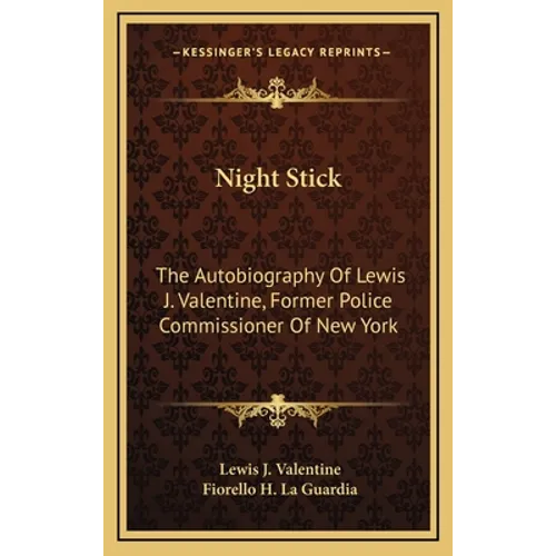 Night Stick: The Autobiography of Lewis J. Valentine, Former Police Commissioner of New York - Hardcover