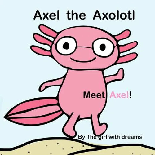 Axel The Axolotl: Meet Axel! - Paperback