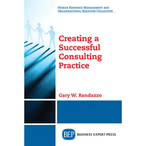 Creating a Successful Consulting Practice - Paperback