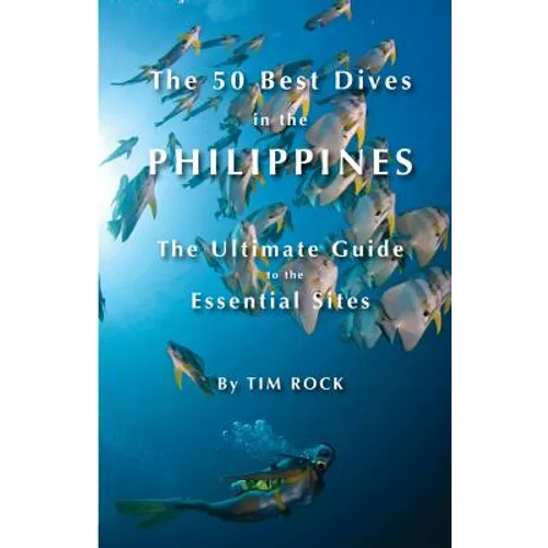 The 50 Best Dives in the Philippines: The Ultimate Guide to the Essential Sites - Paperback
