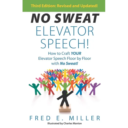 NO SWEAT Elevator Speech!: How to Craft Your Elevator Speech Floor by Floor with No Sweat! - Paperback