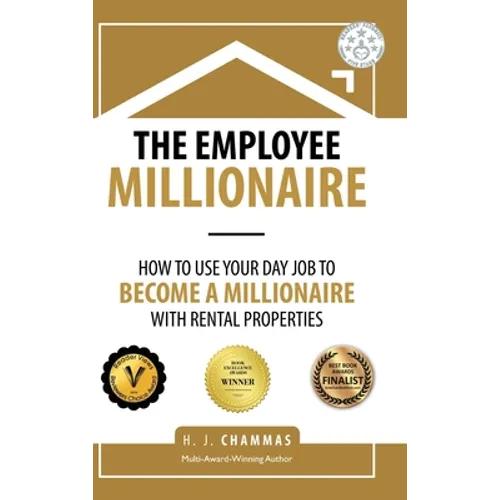 The Employee Millionaire: How to Use Your Day Job to Become a Millionaire with Rental Properties - Hardcover