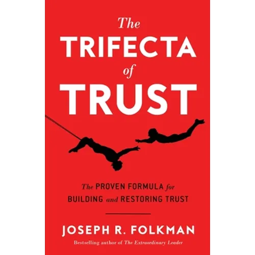 The Trifecta of Trust: The Proven Formula for Building and Restoring Trust - Paperback