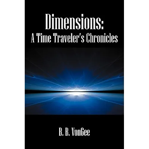 Dimensions: A Time Traveler's Chronicles - Hardcover