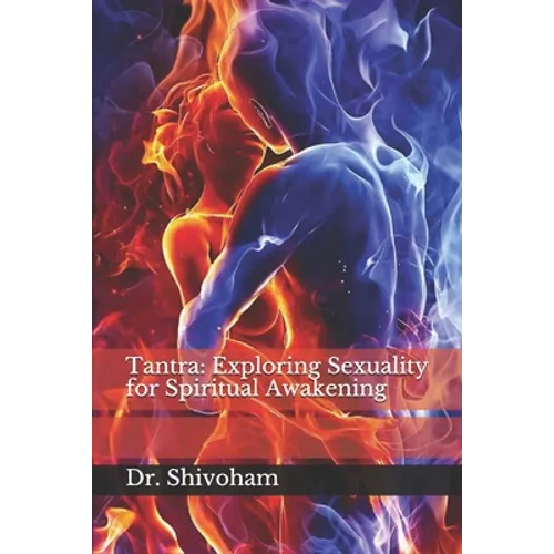 Tantra: Exploring Sexuality for Spiritual Awakening - Paperback