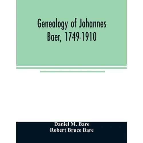 Genealogy of Johannes Baer, 1749-1910 - Paperback