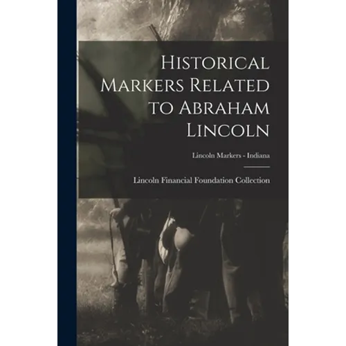Historical Markers Related to Abraham Lincoln; Lincoln markers - Indiana - Paperback