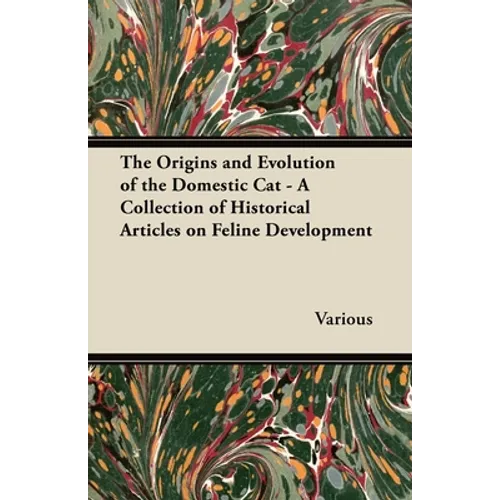 The Origins and Evolution of the Domestic Cat - A Collection of Historical Articles on Feline Development - Paperback