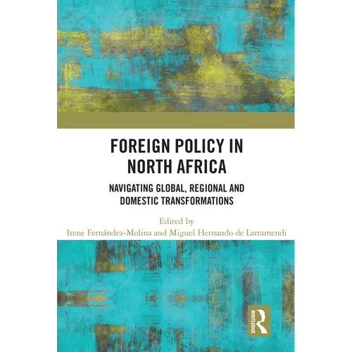 Foreign Policy in North Africa: Navigating Global, Regional and Domestic Transformations - Paperback