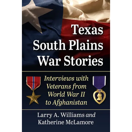 Texas South Plains War Stories: Interviews with Veterans from World War II to Afghanistan - Paperback