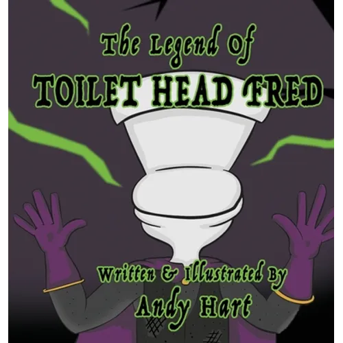 The Legend of Toilet Head Fred - Hardcover