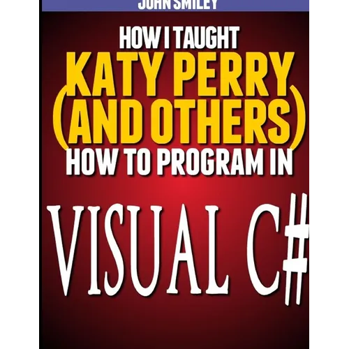 How I taught Katy Perry (and others) to program in Visual C# - Paperback