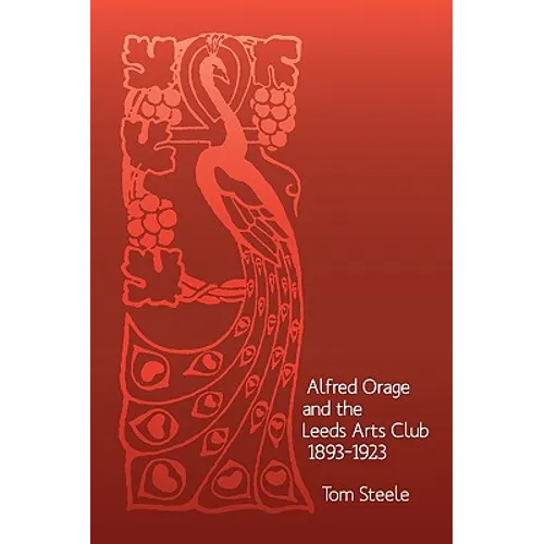 Alfred Orage and the Leeds Arts Club 1893 - 1923 - Paperback