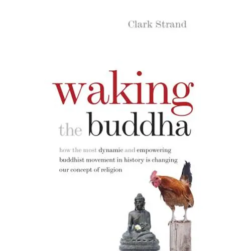 Waking the Buddha: How the Most Dynamic and Empowering Buddhist Movement in History Is Changing Our Concept of Religion - Paperback