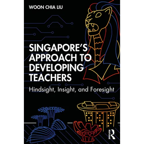 Singapore's Approach to Developing Teachers: Hindsight, Insight, and Foresight - Paperback
