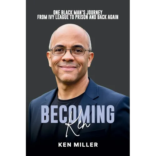 Becoming Ken: One Black Man's Journey From Ivy League to Prison and Back Again - Paperback