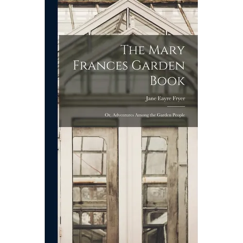 The Mary Frances Garden Book; or, Adventures Among the Garden People - Hardcover