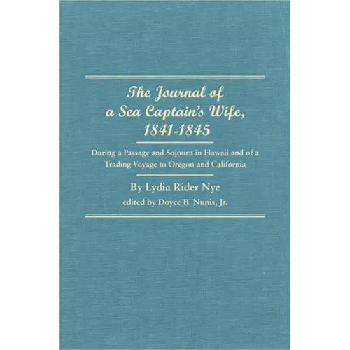 The Journal of a Sea Captain's Wife, 1841-1845: During a Passage and Sojourn in Hawaii and of a Trading Voyage to Oregon and California - Hardcover