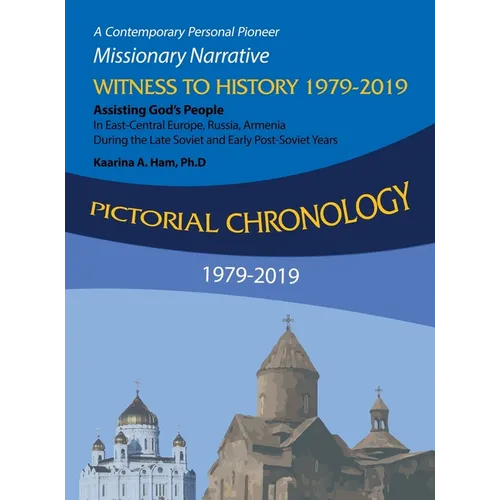 Pictorial Chronology 1979-2019: A Contemporary Personal Pioneer Missionary Narrative Witness to History 1979-2019 Assisting God's People in East-Centr - Hardcover