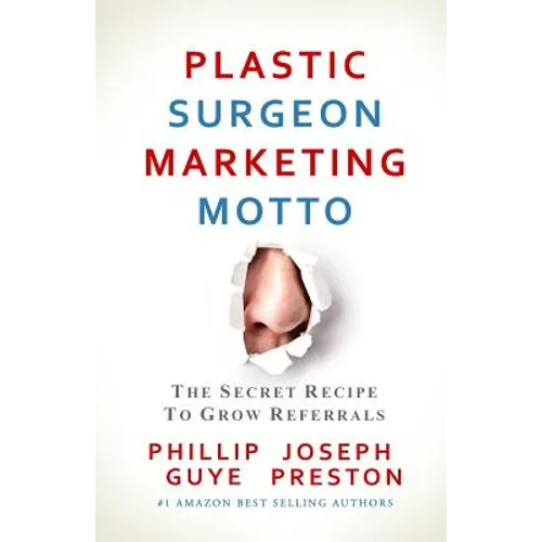 Plastic Surgeon Marketing Motto: The Secret Recipe To Grow Referrals - Paperback